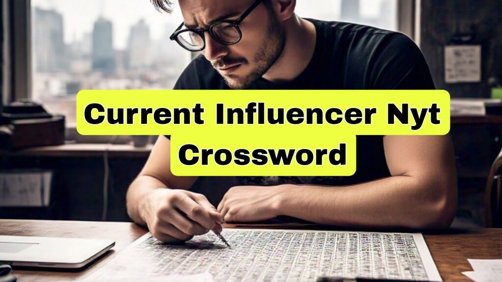 Current Influencer Nyt Crossword